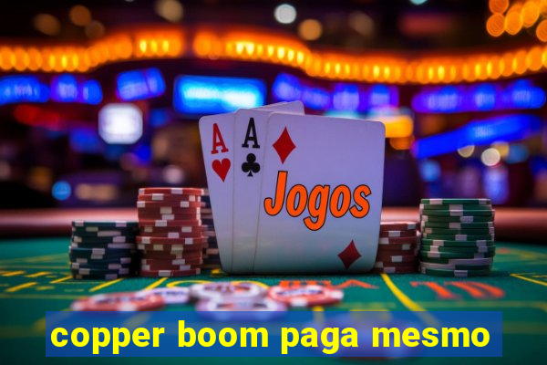 copper boom paga mesmo